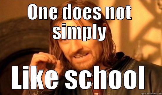 ONE DOES NOT SIMPLY LIKE SCHOOL Boromir