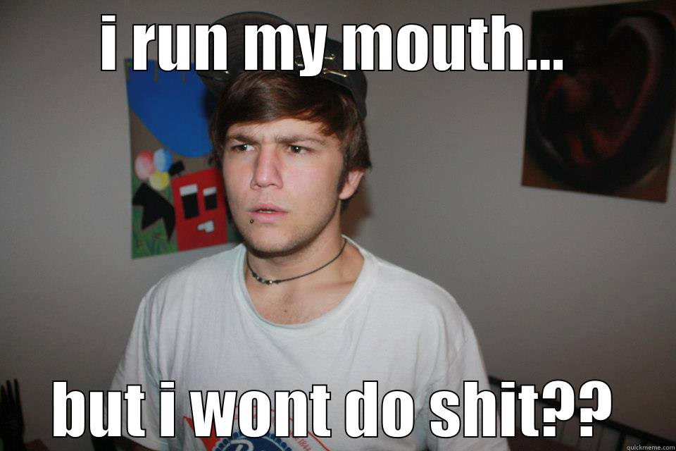 I RUN MY MOUTH... BUT I WONT DO SHIT?? Horny Harry