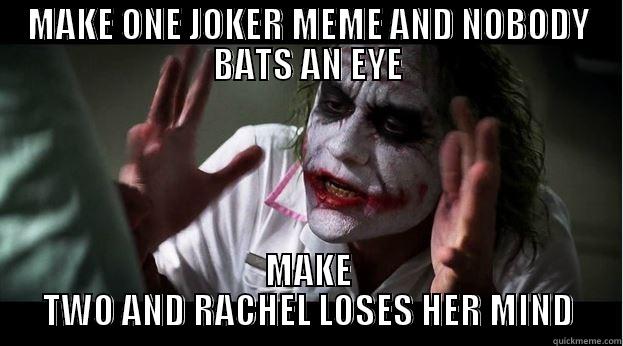 MAKE ONE JOKER MEME AND NOBODY BATS AN EYE MAKE TWO AND RACHEL LOSES HER MIND Joker Mind Loss