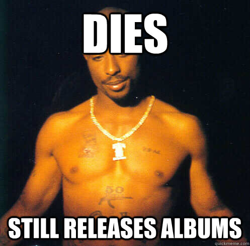 dies still releases albums  Good Guy Tupac Shakur