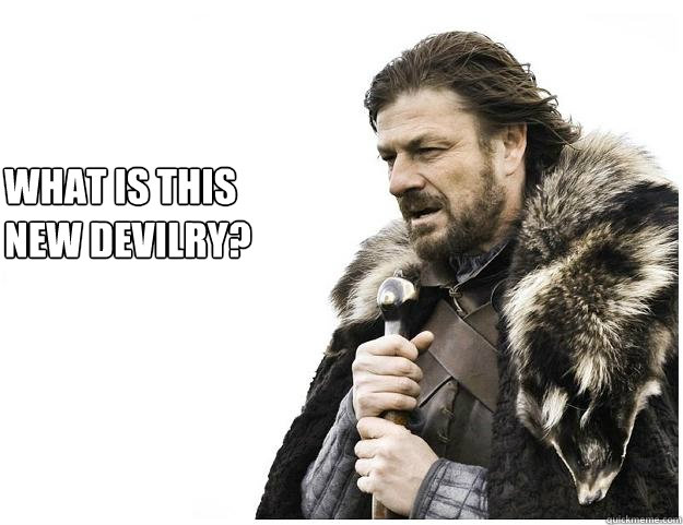 What is this                                                     new devilry?   Imminent Ned