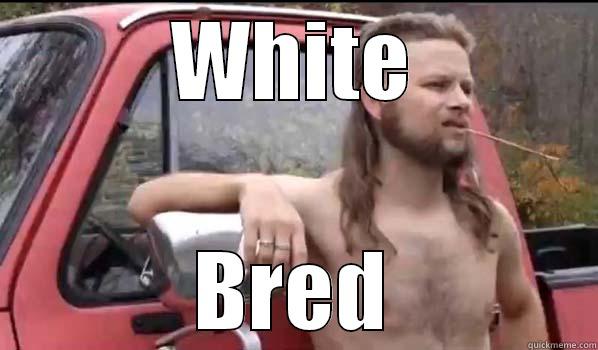 WHITE BRED Almost Politically Correct Redneck