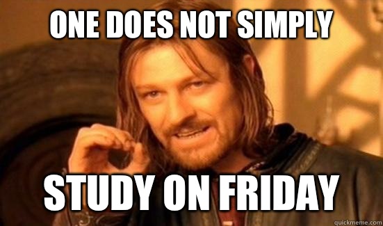 One Does Not Simply study on Friday   Boromir