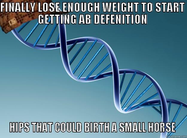 FINALLY LOSE ENOUGH WEIGHT TO START GETTING AB DEFINITION HIPS THAT COULD BIRTH A SMALL HORSE Scumbag Genetics
