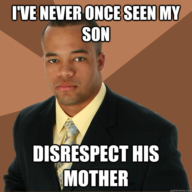 I've never once seen my son disrespect his mother  Successful Black Man