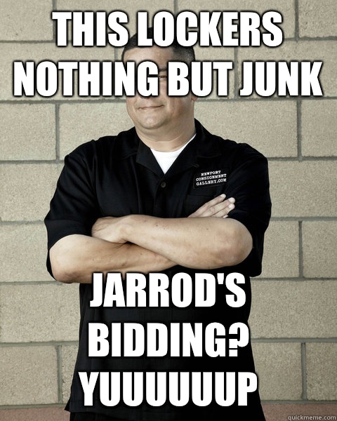 This lockers nothing but junk Jarrod's bidding? YUUUUUUP  Dave Hester
