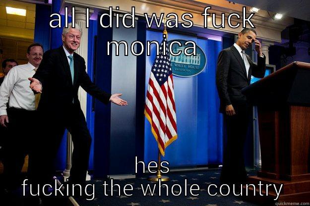 ALL I DID WAS FUCK MONICA HES FUCKING THE WHOLE COUNTRY Inappropriate Timing Bill Clinton