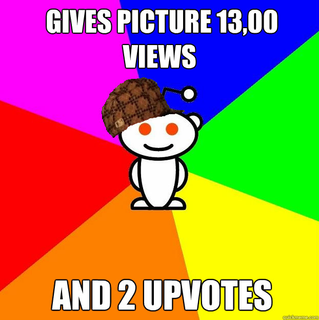 gives picture 13,00 views  and 2 upvotes  Scumbag Redditor