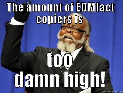 THE AMOUNT OF EDMFACT COPIERS IS  TOO DAMN HIGH! Misc