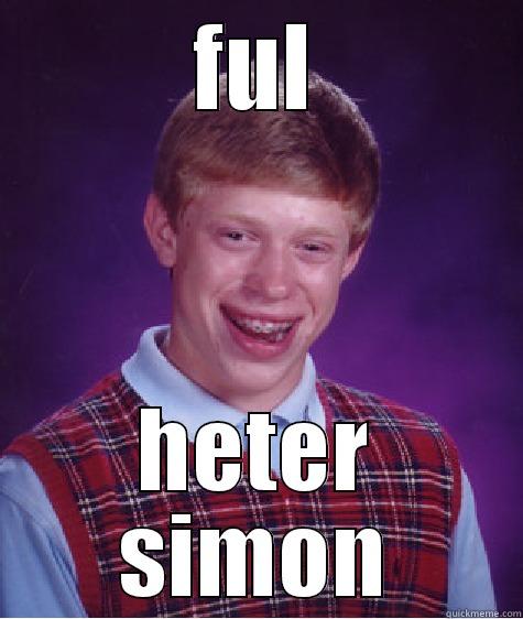 FUL HETER SIMON Bad Luck Brian