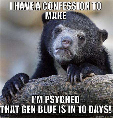 I HAVE A CONFESSION TO MAKE I'M PSYCHED THAT GEN BLUE IS IN 10 DAYS! Confession Bear