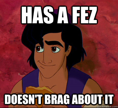 has a fez doesn't brag about it - has a fez doesn't brag about it  Good Guy Aladdin