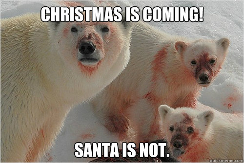 Christmas is coming! Santa is Not. - Christmas is coming! Santa is Not.  Hungry Polar Bear