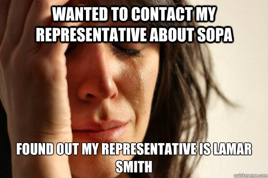 Wanted to contact my representative about sopa Found out my representative is Lamar Smith  First World Problems