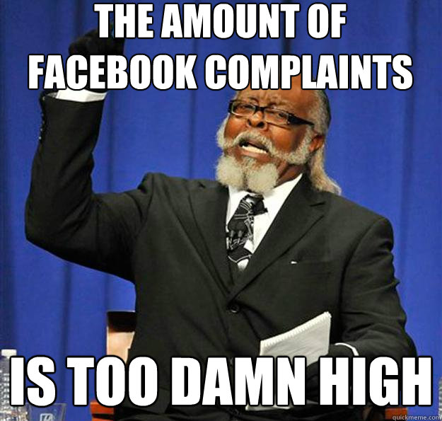 the amount of facebook complaints Is too damn high  Jimmy McMillan