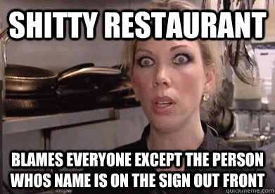 shitty restaurant blames everyone except the person whos name is on the sign out front  Crazy Amy