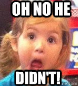 oh no he didn't! - oh no he didn't!  Misc