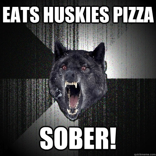 Eats Huskies Pizza Sober!  Insanity Wolf