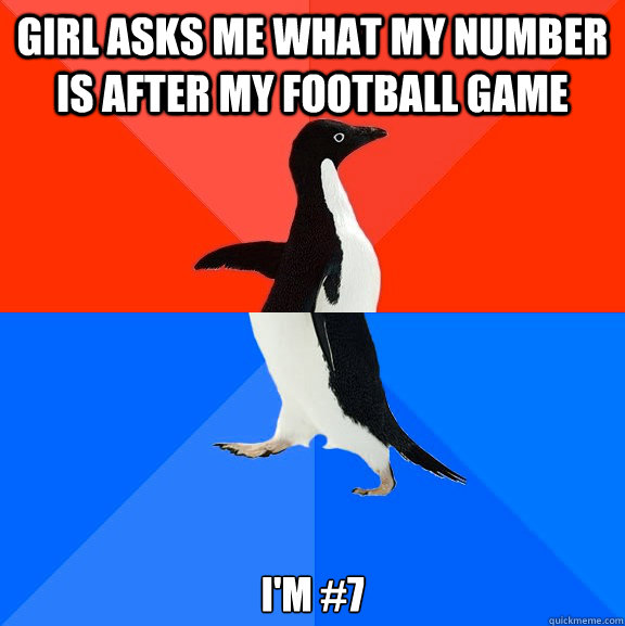 girl asks me what my number is after my football game i'm #7  Socially Awesome Awkward Penguin