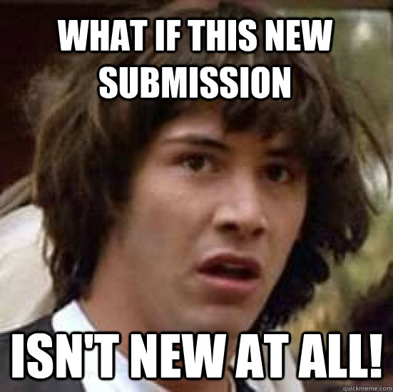 What if this new submission Isn't new at all!  conspiracy keanu