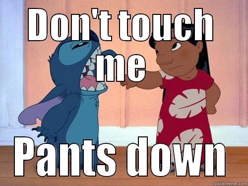 DON'T TOUCH ME PANTS DOWN Misc