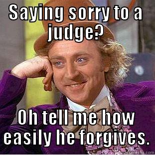 SAYING SORRY TO A JUDGE? OH TELL ME HOW EASILY HE FORGIVES. Condescending Wonka