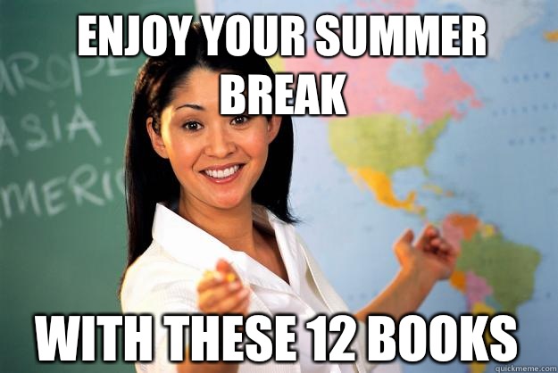 Enjoy your summer break With these 12 books  Unhelpful High School Teacher