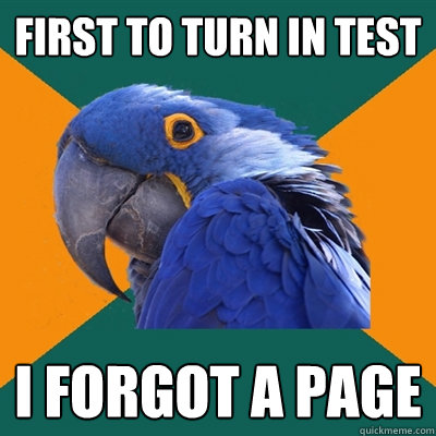 First to turn in test I forgot a page  Paranoid Parrot