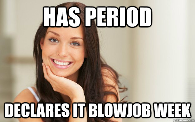 Has period declares it blowjob week  Good Girl Gina