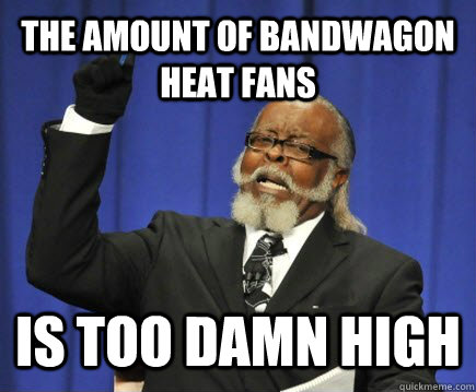 The amount of bandwagon Heat fans is too damn high  Too Damn High