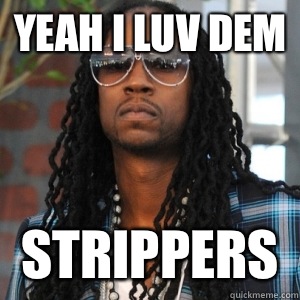 Yeah i luv dem Strippers - Yeah i luv dem Strippers  2 Chainz TRUUU