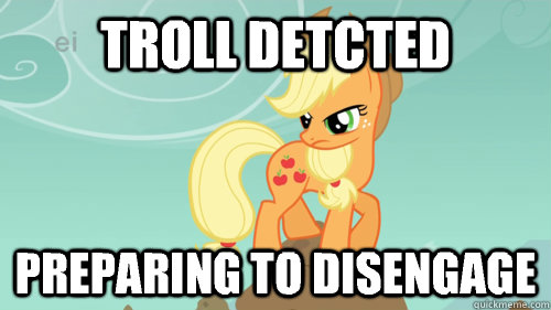 Troll Detcted Preparing to Disengage - Troll Detcted Preparing to Disengage  Silently Judging Applejack