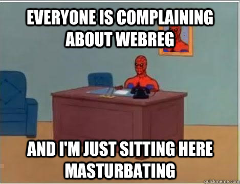 Everyone is complaining about WebReg and i'm just sitting here masturbating  Spiderman Masturbating Desk