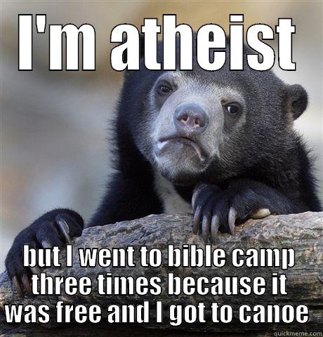 I'M ATHEIST BUT I WENT TO BIBLE CAMP THREE TIMES BECAUSE IT WAS FREE AND I GOT TO CANOE  Confession Bear