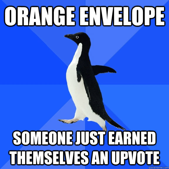 Orange envelope Someone just earned themselves an upvote  Socially Awkward Penguin