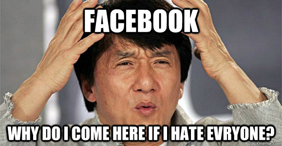 Facebook Why do i come here if i hate evryone?  Confused Jackie Chan