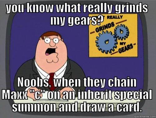 grinds my gears - YOU KNOW WHAT REALLY GRINDS MY GEARS? NOOBS, WHEN THEY CHAIN MAXX 