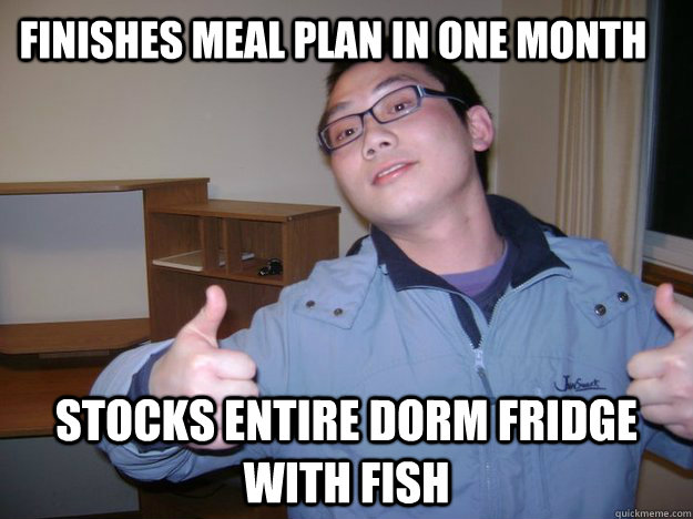 FINISHES MEAL PLAN IN ONE MONTH STOCKS ENTIRE DORM FRIDGE WITH FISH  