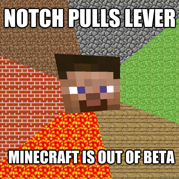 NOTCH PULLS LEVER MINECRAFT IS OUT OF BETA  Minecraft