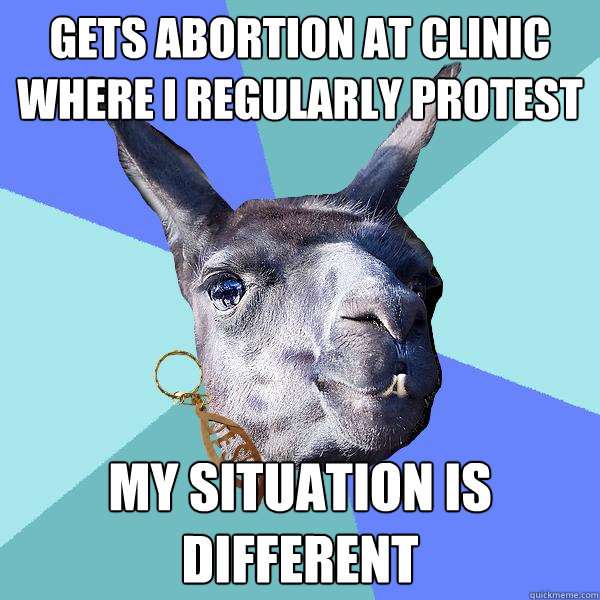 GETS ABORTION AT CLINIC WHERE I REGULARLY PROTEST MY SITUATION IS DIFFERENT  Christian Mama Llama