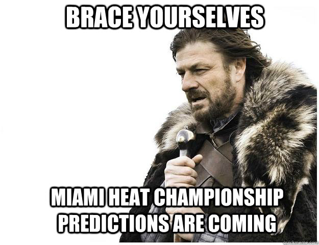 Brace yourselves Miami Heat CHampionship predictions are coming  Imminent Ned