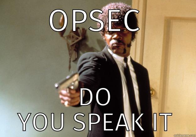 opsec: do you speak it - OPSEC DO YOU SPEAK IT Samuel L Jackson