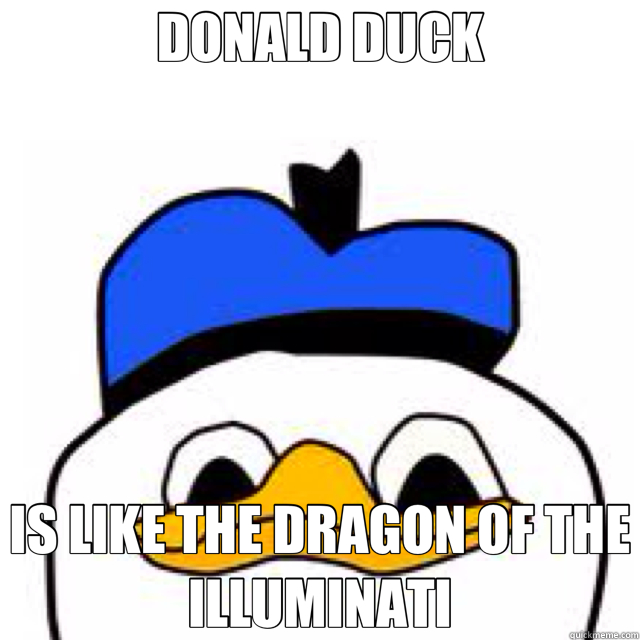 DONALD DUCK IS LIKE THE DRAGON OF THE ILLUMINATI  