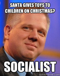 Santa gives toys to children on christmas? Socialist  Glenn Beck