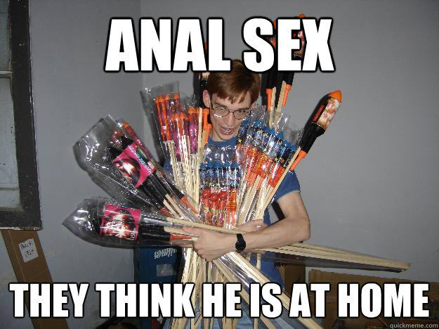 anal sex THEY THINK HE IS AT HOME  Crazy Fireworks Nerd
