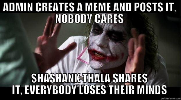 ADMIN CREATES A MEME AND POSTS IT, NOBODY CARES SHASHANK THALA SHARES IT, EVERYBODY LOSES THEIR MINDS Joker Mind Loss