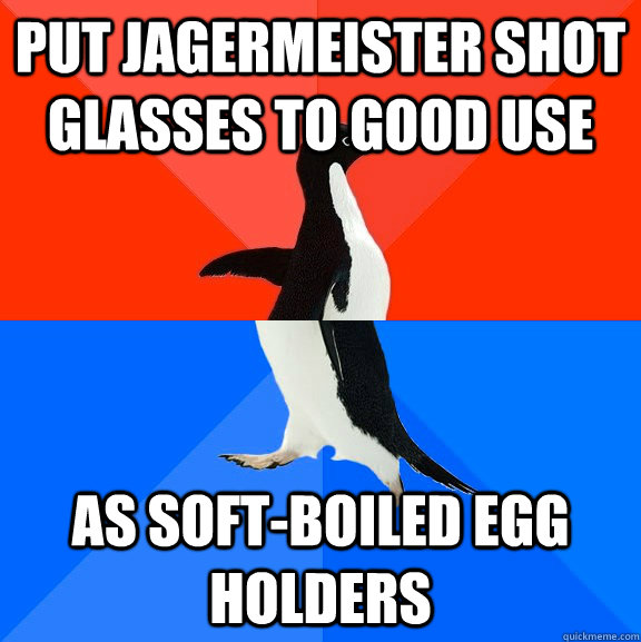 put jagermeister shot glasses to good use as soft-boiled egg holders  Socially Awesome Awkward Penguin