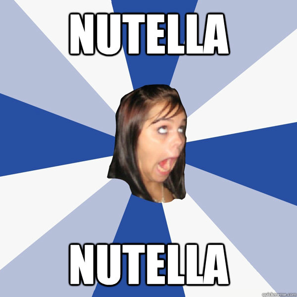 Nutella Nutella  Annoying Facebook Girl