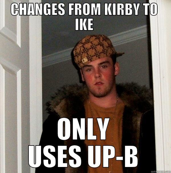 CHANGES FROM KIRBY TO IKE ONLY USES UP-B Scumbag Steve