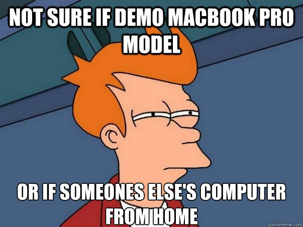 Not sure if Demo Macbook pro model Or if someones else's computer from home  Not sure Fry